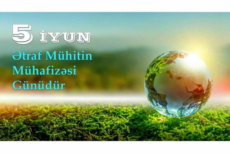 Bu gün Dünya Ətraf Mühitin Mühafizəsi Günüdür