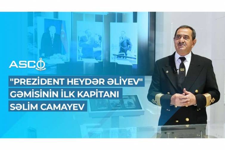 “Prezident Heydər Əliyev” tankerinin ilk kapitanı Səlim Camayev - VİDEO