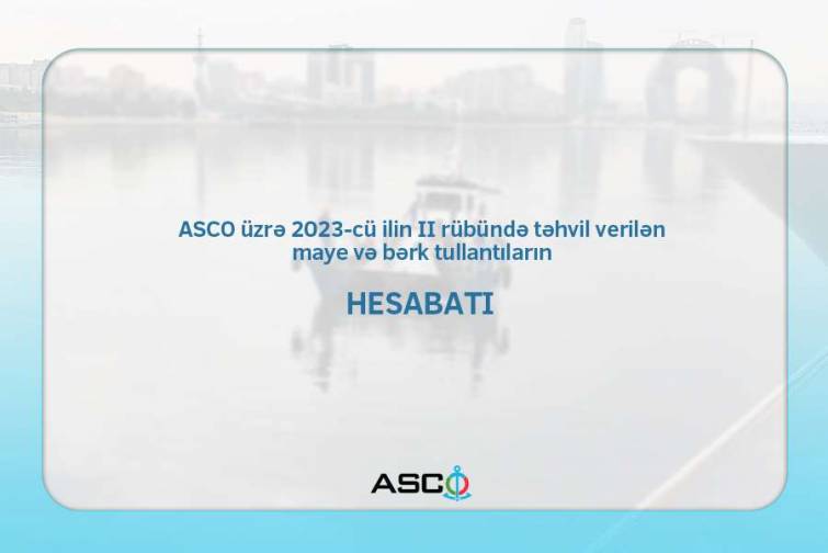 ASCO &uuml;zrə 2023-c&uuml; ilin II r&uuml;b&uuml;ndə təhvil verilən m&uuml;xtəlif tullantıların həcmi a&ccedil;ıqlanıb