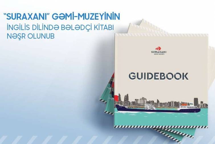 “Suraxanı” gəmi-muzeyinin ingilis dilində bələdçi kitabı nəşr olunub