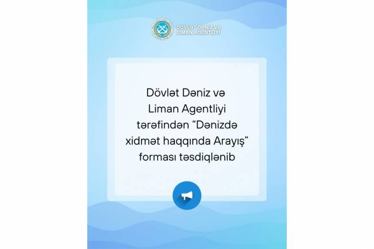 Dövlət Dəniz və Liman Agentliyi “Dənizdə xidmət haqqında arayış” formasını təsdiqləyib