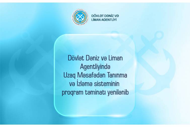Gəmilərin uzaq məsafədən tanınma və izlənmə sistemi təkmilləşdirilib